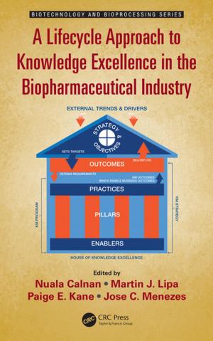 Cover of the book A Lifecycle Approach to Knowledge Excellence in the Biopharmaceutical Industry by Gregory B. White, Eric A. Fisch, Udo W. Pooch