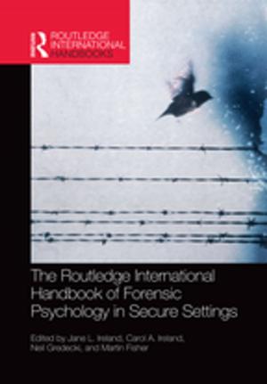bigCover of the book The Routledge International Handbook of Forensic Psychology in Secure Settings by 