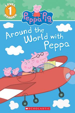 Book cover of Around the World with Peppa (Scholastic Reader, Level 1: Peppa Pig)