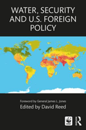 Cover of the book Water, Security and U.S. Foreign Policy by Christian Jones, Shelley Byrne, Nicola Halenko