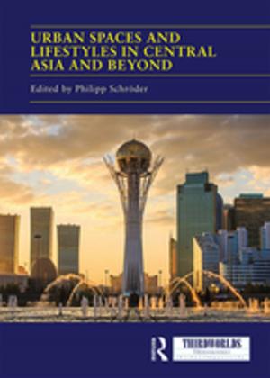 Cover of the book Urban Spaces and Lifestyles in Central Asia and Beyond by Pippa Whittaker, Rachael Hayes