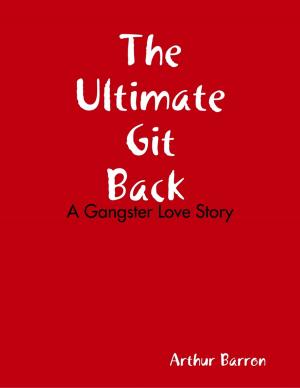 Cover of the book The Ultimate Git Back: A Gangster Love Story by René Appel