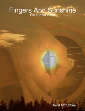 Cover of the book Fingers and Sunshine: Sic Itur Ad Astra by Candy Kross