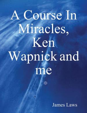 bigCover of the book A Course In Miracles, Ken Wapnick and Me by 