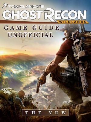 Cover of Tom Clancys Ghost Recon Wildlands Game Guide Unofficial