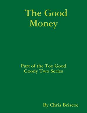 Cover of the book "The Good Money: Part of the Too Good Goody Two Series" by Jim Perez
