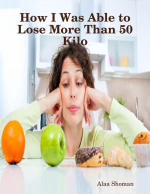Cover of the book How I Was Able to Lose More Than 50 Kilo by Robert Stetson