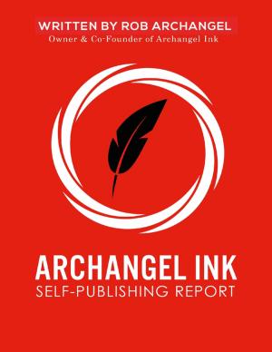 Cover of the book Archangel Ink Self Publishing Report by Dan Casey