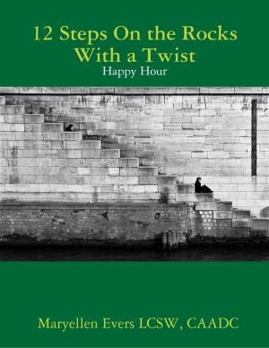 Cover of the book 12 Steps On the Rocks With a Twist - Happy Hour by Michel Thomatis