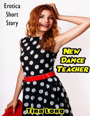 Cover of the book New Dance Teacher: Erotica Short Story by J. Stephen Jorge