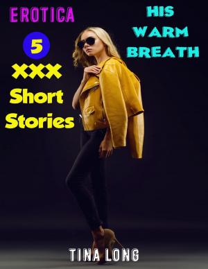 Book cover of Erotica: His Warm Breath: 5 XXX Short Stories