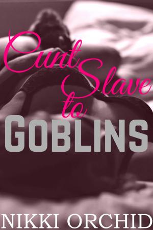 Cover of Cunt Slave to Goblins