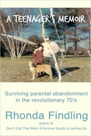 Book cover of A Teenager’s Memoir: Surviving Parental Abandonment In The Revolutionary 70’s