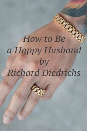Cover of the book How to Be a Happy Husband by Richard Diedrichs