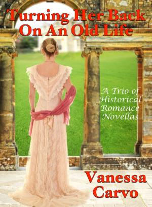 Cover of the book Turning Her Back On An Old Life: A Trio of Historical Romance Novellas by Michelle Isenhoff