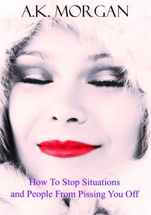 Cover of the book How To Stop Situations and People From Pissing You Off by Virginia Grafenberg