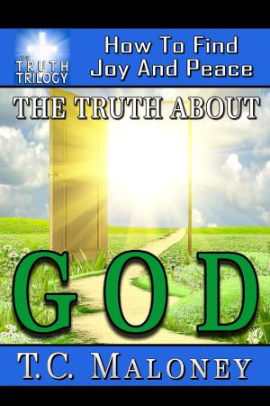 Cover of the book The Truth About God: How To Find Joy And Peace by Thomas Moore