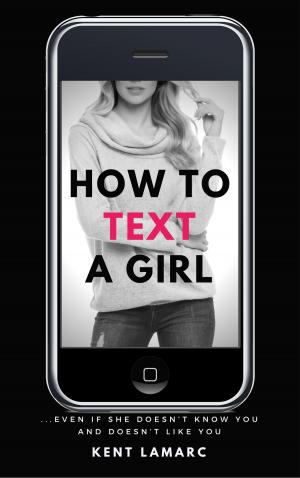 bigCover of the book How to Text a Girl: …Even if She Doesn’t Know You and Doesn’t Like You by 