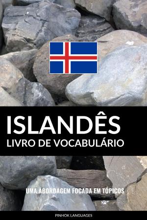 Cover of the book Livro de Vocabulário Islandês: Uma Abordagem Focada Em Tópicos by Pinhok Languages