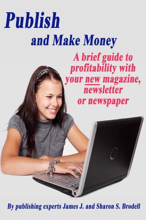 Book cover of Publish and Make Money: A Brief Guide to Profitability With Your New Magazine, Newsletter or Newspaper
