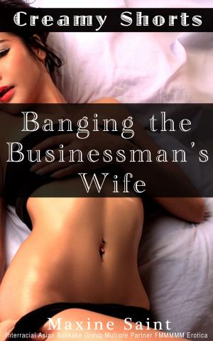 Cover of the book Creamy Shorts: Banging the Businessman’s Wife: by Alicia Montgomery
