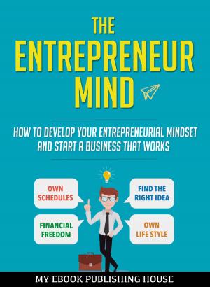 Cover of the book The Entrepreneur Mind: How to Develop Your Entrepreneurial Mindset and Start a Business That Works by Catriona Pollard