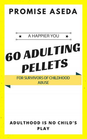 Cover of the book 60 Adulting Pellets for Survivors of Childhood Abuse by Yvonne Chamberlain