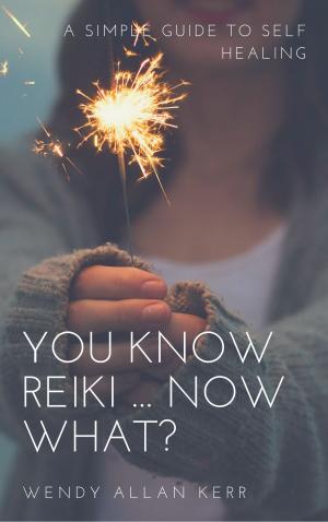 Book cover of You Know Reiki, Now What? A Simple Guide to Self Healing