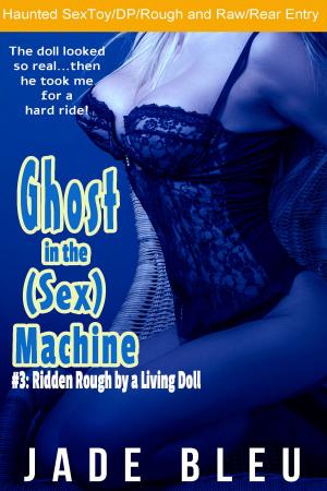 Cover of Ghost in the (Sex) Machine #3: Ridden Rough by a Living Doll