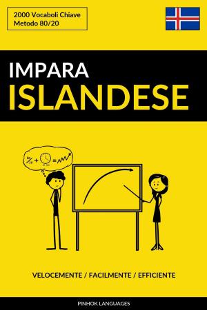 Cover of the book Impara l’Islandese: Velocemente / Facilmente / Efficiente: 2000 Vocaboli Chiave by Pinhok Languages