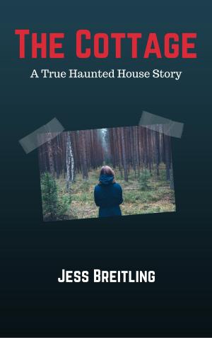 Cover of the book The Cottage: A True Haunted House Story by Ross Fitzgerald
