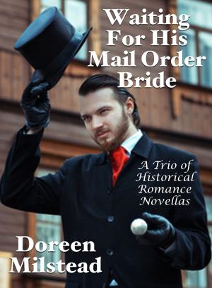 Cover of the book Waiting For His Mail Order Bride: A Trio of Historical Romance Novellas by Susan Hart