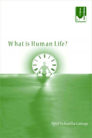 Cover of the book What is Human Life? by Upul Nishantha Gamage