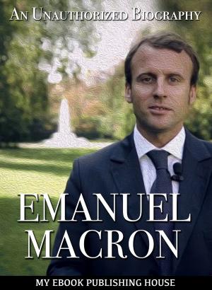 Book cover of Emmanuel Macron: An Unauthorized Biography