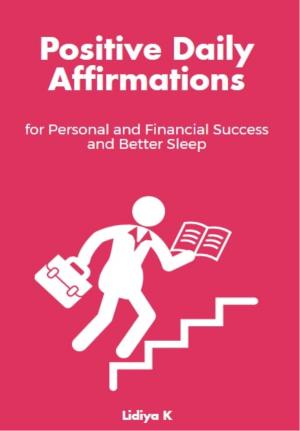 Cover of the book Positive Daily Affirmations for Personal and Financial Success and Better Sleep by Lidiya K