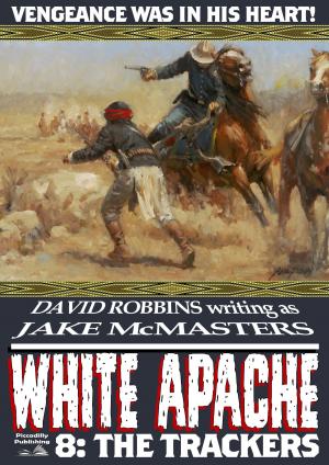 Cover of the book White Apache 8: The Trackers by Patrick E. Andrews