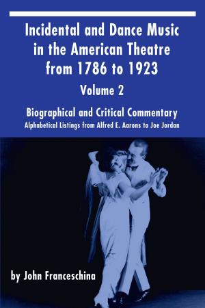 Cover of Incidental and Dance Music in the American Theatre from 1786 to 1923: Volume 2