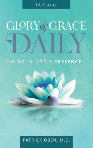 Cover of the book Living in God's Presence: Glory & Grace Daily Devotional for July 2017 by Larry Corkins
