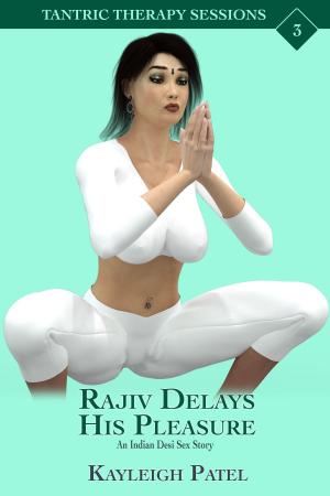 Cover of the book Rajiv Delays His Pleasure: An Indian Desi Sex Story by Kayleigh Patel