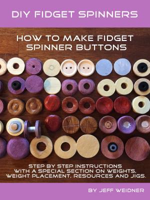 Cover of the book DIY Fidget Spinners How to Make Fidget Spinner Buttons by Alex Warrington Ph.D., Asia Moore