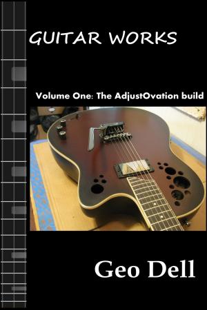 Cover of the book Guitar Works Volume One: The AdjustOvation build by Tom Mahalo