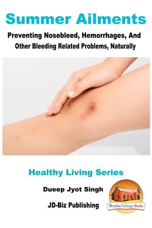 Cover of the book Summer Ailments: Preventing Nosebleed, Hemorrhages, And Other Bleeding Related Problems, Naturally by Nichole Streeter, Kissel Cablayda