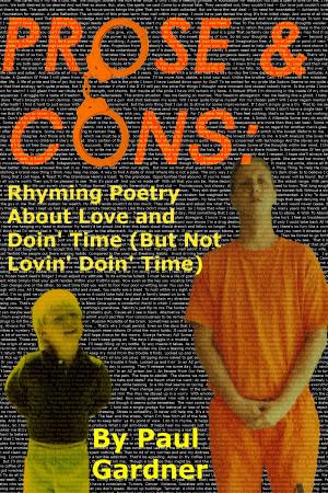 Book cover of Prose and Cons: Rhyming Poetry About Love and Doin' Time (But Not Lovin' Doin Time)