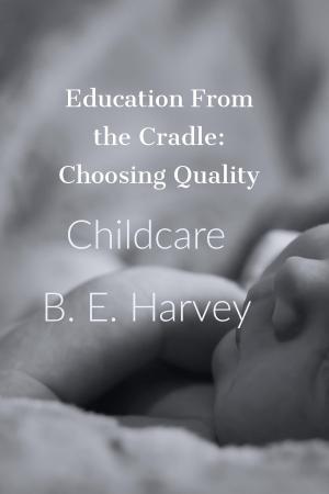 Book cover of Education From the Cradle: Choosing Quality Childcare