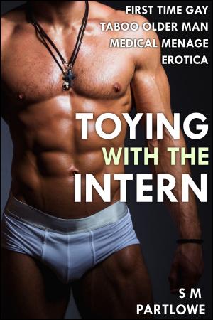Cover of the book Toying with the Intern (First Time Gay Taboo Older Man Medical Menage Erotica) by J. L. Knight