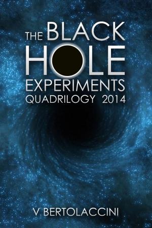 Cover of the book The Black Hole Experiments Quadrilogy (2017) by V Bertolaccini