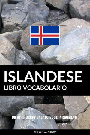 Cover of the book Libro Vocabolario Islandese: Un Approccio Basato sugli Argomenti by Pinhok Languages