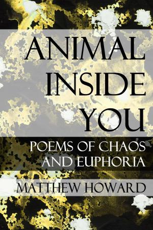 Book cover of Animal Inside You: Poems of Chaos and Euphoria