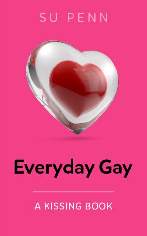 Cover of the book Everyday Gay: A Kissing Book by Suraj Kirandumkara Nair