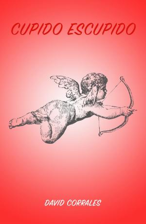 Cover of the book Cupido Escupido by David Corrales